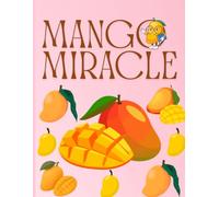 Mango Miracle: A Tropical Journal for Mango Lovers, Sweet Recipes & Sunny Memories