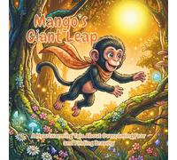 Mango’s Giant Leap: A Heartwarming Tale About Overcoming Fear and Finding Bravery