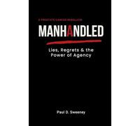 MANHANDLED: Lies, Regrets & the Power of Agency
