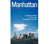 Manhattan: La fabuleuse histoire de New York, des Indiens à l'an 2000