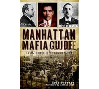 Manhattan Mafia Guide: Hits, Homes & Headquarters (True Crime)
