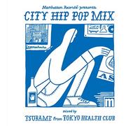 Manhattan Records presents "CITY HIP POP MIX" mixed by TSUBAME from TOKYO HEALTH CLUB