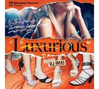 Manhattan Records presents “Luxurious” mixed by DJ IMAI