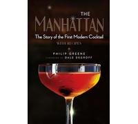 Manhattan: The Story of the First Modern Cocktail with Recipes - A Cocktail Book