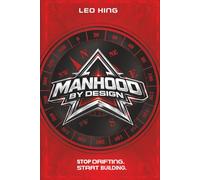 Manhood By Design: Stop Drifting. Start Building.