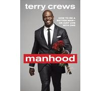 Manhood: How to Be a Better Man-Or Just Live With One