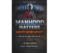MANHOOD MATTERS: IDENTITY BEFORE ACTIVITY