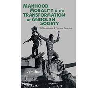 Manhood, Morality & the Transformation of Angolan Society: MPLA Veterans & Post-war Dynamics