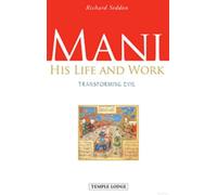 Mani: His Life and Work, Transforming Evil (2nd Revised edition)