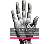 MANI IN PRATICA: Imparare a disegnare mani in bianco e nero