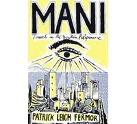 Mani: Travels in the Southern Peloponnese by Leigh Fermor, Patrick (2004)