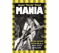 Mania : Tartan, Turmoil and My Life as a Bay City Roller