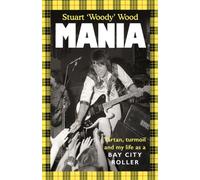 Mania : Tartan, Turmoil and My Life as a Bay City Roller