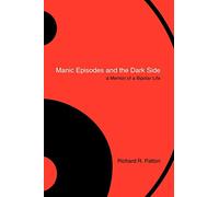 Manic Episodes and the Dark Side: A Memoir of a Bipolar Life
