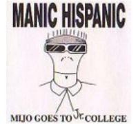 Manic Hispanic - Mijo Goes To Jr College