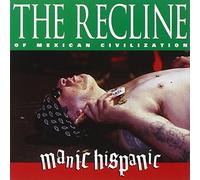 Manic Hispanic - The Recline Of Mexican Civilization