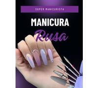 MANICURA RUSA PROFESIONAL PRO: Guía completa paso a paso para dominar la técnica rusa y ofrecer resultados de salón premium.