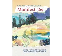 Manifest 369 Calypso Astrology: 60 Days Manifestation Journaling to Discover the Secrets to Manifest Your Dream Life and Attract All Opportunities