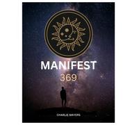 Manifest 369: law of attraction and 369 manifestation journal: Evolved consciousness, learn how to use the key to the universe to get what you desire.