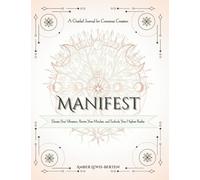 MANIFEST ~ A Guided Journal for Conscious Creation: Elevate Your Vibration, Rewire Your Mindset, and Embody Your Highest Reality