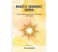 Manifest Abundance Journal: A 30-Day Guided Journey to Rewrite Your Money Story & Attract Wealth