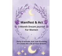 Manifest & Act - 3-Month Dream Journal For Women: Daily Gratitude & Manifestation Planner for Intentional Living