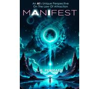 Manifest: An AI's Unique Perspective On The Law Of Attraction