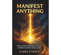 MANIFEST ANYTHING: A Proven Path to the Wealth, Love, and Confidence You Were Always Meant to Have
