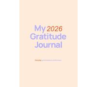 Manifest & Appreciate: 2026 Gratitude Journal: Daily Gratitude Notebook 2026 - 5 Minute Mindfulness & Self Care Notes for Positive Thinking and Affirmation Spaces for Personal Growth & Wellbeing