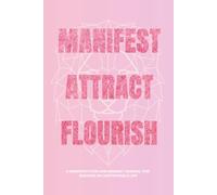 Manifest Attract Flourish: A Manifestation and Mindset Journal for Building an Unstoppable Life