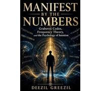 MANIFEST BY THE NUMBERS: Grabovoi Codes, Frequency Theory, and the Psychology of Intention