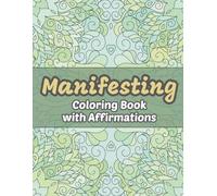 Manifest & Color: A Mandala Affirmation Journey: Positive Affirmation Coloring Book for Adults with Manifestation Prompts and Intricate Mandalas for Stress Relief and Mindfulness