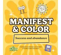 Manifest & Color - Success & Abundance - TOME 1: Coloriages de manifestation pour visualiser la réussite et attirer l’abondance. (Manifest & color : ... et affirmations positives pour adultes.)