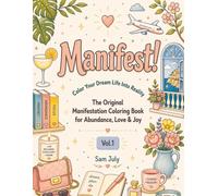 Manifest! Color Your Dream Life Into Reality: The Original Manifestation Coloring Book for Abundance, Love & Joy
