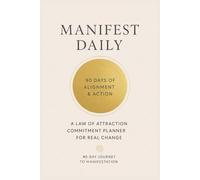 Manifest Daily: 90 Days of Alignment & Action - A Law of Attraction Commitment Planner for Real Change