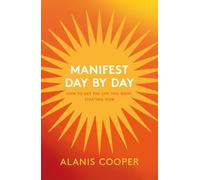 Manifest Day by Day : How to Get the Life You Want, Starting Now