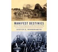 Manifest Destinies: America's Westward Expansion and the Road to the Civil War