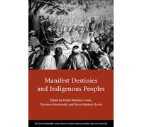 Manifest Destinies and Indigenous Peoples (David Rockefeller Centre on Latin American Studies)
