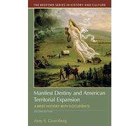 Manifest Destiny and American Territorial Expansion: A Brief History with Documents (Bedford Series in History and Culture)