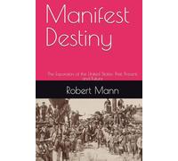 Manifest Destiny: The Expansion of the United States: Past, Present, and Future