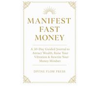 Manifest Fast Money: A 30-Day Guided Journal to Attract Wealth, Raise Your Vibration & Rewrite Your Money Mindset