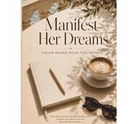 Manifest Her Dreams: Vision Board Book for Women: A Guided Journal to Manifest Wealth, Love, Career & Your Dream Life with Powerful Vision Boards