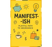 Manifest-ish: Playful Path to Abundance: A witty money affirmation journal for attracting wealth, building confidence, and enjoying life without taking it too seriously