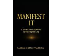 Manifest It: A Guide to Creating Your Dream Life (Manifest Collective)