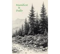 Manifest It Daily: A Daily Journal to Transform Thought Patterns and Create a New Reality