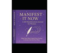 Manifest It Now: A 369 Manifestation Journal for Women: Align Your Mind, Speak Your Desires & Attract the Life You Want in 90 Days