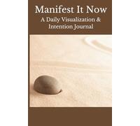 Manifest It Now: A Daily Visualization & Intention Journal