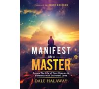 Manifest Like a Master: Create The Life of Your Dreams in Harmony with Universal Laws