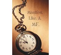 Manifest. Like. A. MF.: Write It. Claim It. Move Like You Mean It.