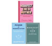 Manifest Like a Mother by Francesca Amber, Power Of Manifestation by Juliette Kai & Manifest It Now Chloe Hart 3 Books Collection Set